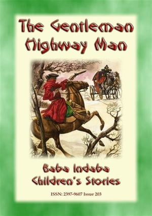 THE GENTLEMAN HIGHWAYMAN - An English Legend Baba Indaba Children's Stories Issue 203【電子書籍】[ Anon E. Mouse ]