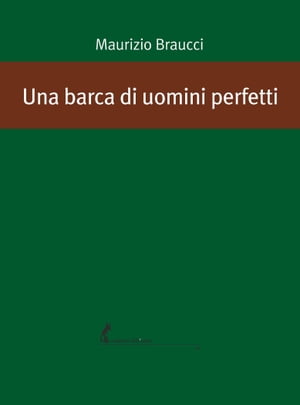 Una barca di uomini perfetti【電子書籍】[ Maurizio Braucci ]