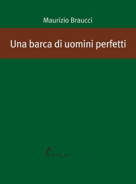 Una barca di uomini perfetti【電子書籍】[ Maurizio Braucci ]