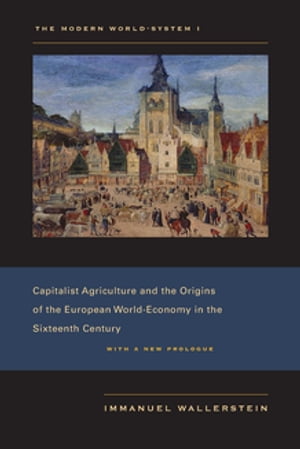 The Modern World-System I Capitalist Agriculture and the Origins of the European World-Economy in the Sixteenth Century