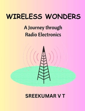 Wireless Wonders: A Journey through Radio Electronics