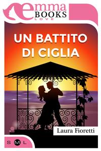 Un battito di ciglia【電子書籍】[ Laura Fioretti ]