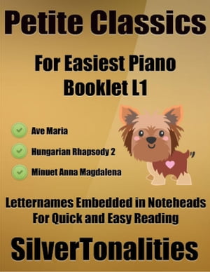 Petite Classics for Easiest Piano Booklet L1 – Ave Maria Hungarian Rhapsody 2 Minuet Anna Magdalena Letter Names Embedded In Noteheads for Quick and Easy Reading