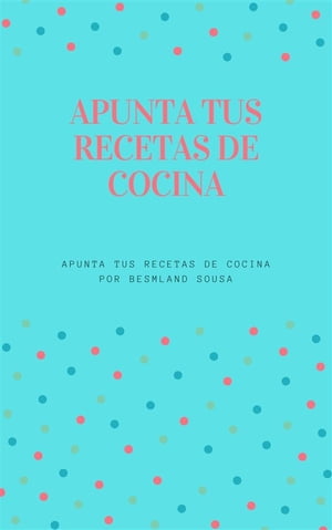 Apunta tus Recetas de Cocina【電子書籍】[ Besmland Sousa ]