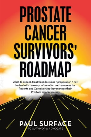 ŷKoboŻҽҥȥ㤨Prostate Cancer Survivors' Roadmap What to Expect, Treatment Decisions + Preparation + How to Deal with Recovery. Information and Resources for Patients and Caregivers as They Manage Their Prostate Cancer Journey.Żҽҡ[ Paul Surface ]פβǤʤ452ߤˤʤޤ