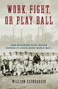Work, Fight, or Play Ball How Bethlehem Steel Helped Baseball's Stars Avoid Worl...