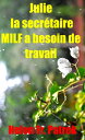 Julie la secr?taire MILF a besoin de travail Histoire ?rotique et sexe consensuel, sauvage, non censur?, interdit, dur, explicite, de perversion f?minine, soumission consensuelle et domination, fantasme ?rotique, jeux ?rotiques.