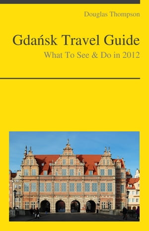 Gdansk, Poland Travel Guide - What To See & Do