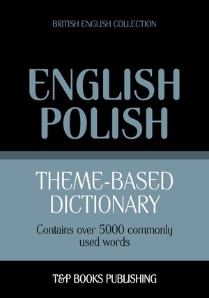 Theme-based dictionary British English-Polish - 5000 wordsŻҽҡ[ Andrey Taranov ]
