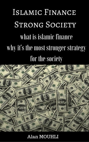 Islamic Finance a Strong Society what is islamic finance? and why it's the best stronger strategy【電子書籍】[ Alan MOUHLI ]