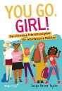 You go, girl Der ultimative Pubert tsratgeber f r selbstbewusste M dchen. Mehr Selbstvertrauen f r Jugendliche: Aufkl rung ber Menstruation, Pickel, BHs und Gef hle【電子書籍】 Sonya Renee Taylor