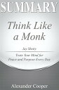 Summary of Think Like a Monk by ay Shetty - Train Your Mind for Peace and Purpose Every Day - A Comprehensive Summary【電子書籍】 Alexander Cooper