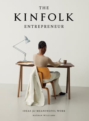 The Kinfolk Entrepreneur Ideas for Meaningful Work