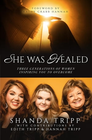 ŷKoboŻҽҥȥ㤨She Was Healed Three Generations of Women Inspiring You to OvercomeŻҽҡ[ Shanda Tripp ]פβǤʤ292ߤˤʤޤ