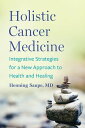 Holistic Cancer Medicine Integrative Strategies for a New Approach to Health and Healing