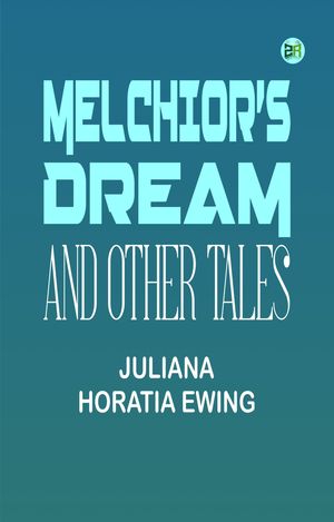 Melchior's Dream and Other TalesŻҽҡ[ Juliana Horatia Ewing ]