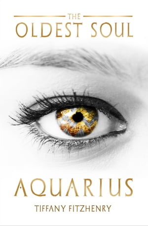 The Oldest Soul - Aquarius【電子書籍】[ Tiffany FitzHenry ]