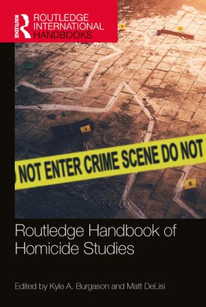 Routledge Handbook of Homicide Studies