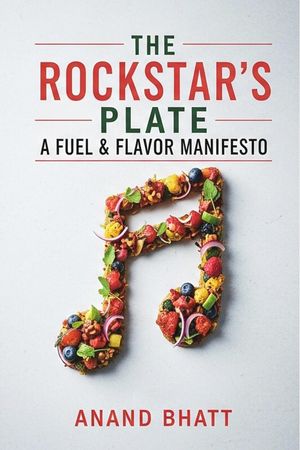 The Rockstar's Plate: A Fuel & Flavor Manifesto【電子書籍】[ Anand Bhatt ]