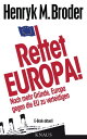 Rettet Europa Noch mehr Gr nde, Europa gegen die EU zu verteidigen E-Book aktuell - Eine Nachschrift zu Die letzten Tage Europas Wie wir eine gute Idee versenken“【電子書籍】 Henryk M. Broder