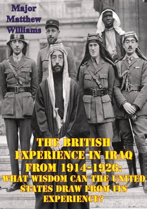 ŷKoboŻҽҥȥ㤨The British Experience In Iraq From 1914-1926: What Wisdom Can The United States Draw From Its Experience?Żҽҡ[ Major Matthew W. Williams ]פβǤʤ146ߤˤʤޤ