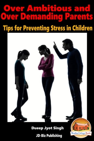 ŷKoboŻҽҥȥ㤨Over Ambitious and Over Demanding Parents: Tips for Preventing Stress in ChildrenŻҽҡ[ Dueep Jyot Singh ]פβǤʤ393ߤˤʤޤ