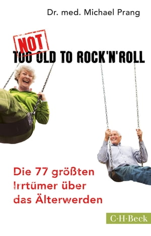 Not Too Old to Rock 'n' Roll Die 77 gr??ten Irrt?mer ?ber das ?lterwerdenŻҽҡ[ Michael Prang ]