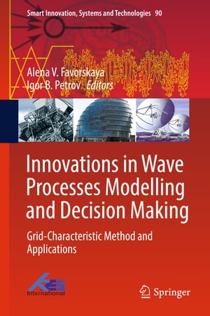 Innovations in Wave Processes Modelling and Decision Making Grid-Characteristic Method and Applications