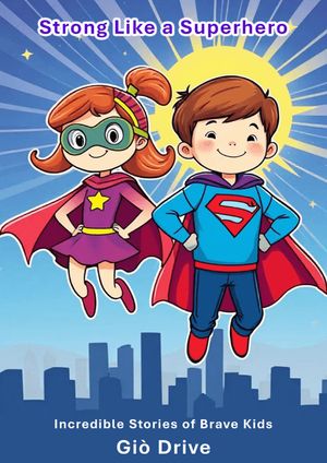 Strong Like a Superhero Incredible Stories of Brave Kids【電子書籍】[ gi? drive ]