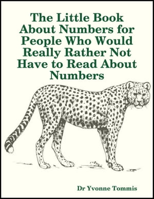The Little Book About Numbers for People Who Would Really Rather Not Have to Read About Numbers【電子書籍】[ Dr Yvonne Tommis ]