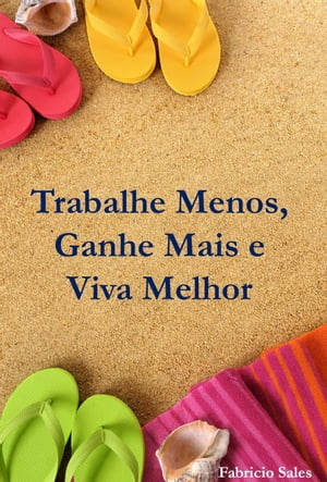 Trabalhe Menos, Ganhe Mais e Viva Melhor