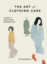 The Art of Clothing Care A Guide to Making Your Wardrobe Last【電子書籍】 Steamery