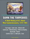 Damn the Torpedoes: A Short History of U.S. Naval Mine Countermeasures, 1777-1991 - Farragut, Civil War, Minecraft, Wonsan, Minehunting, Minesweeping, Bushnell, Fulton, World War II, Vietnam, Iran【電子書籍】[ Progressive Management ]