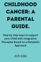 CHILDHOOD CANCER: A PARENTAL GUIDE. Step by step ways to support your Child with...