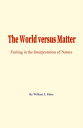 The World versus Matter Feeling in the Interpretation of Nature【電子書籍】[ William E...