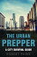 The Urban Prepper: A City Survival Guide