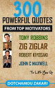 300 POWERFUL QUOTES FROM TOP MOTIVATORS TONY ROBBINS ZIG ZIGLAR ROBERT KIYOSAKI ...