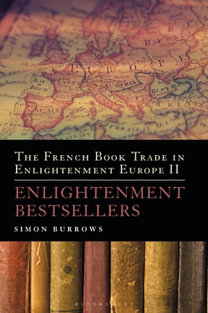 The French Book Trade in Enlightenment Europe II Enlightenment Bestsellers【電子書籍】 Professor Simon Burrows