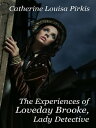 The Experiences of Loveday Brooke, Lady Detective【電子書籍】[ Catherine Louisa Pirkis ]