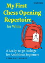 My First Chess Opening Repertoire for White A Turn-key Package for Ambitious Beginners