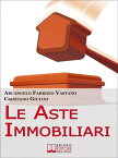 Le Aste Immobiliari. Come Acquistare la Casa dei Tuoi Sogni o Guadagnare in Immobili Partecipando con Successo alle Aste Immobiliari. (Ebook Italiano - Anteprima Gratis) Come Acquistare la Casa dei Tuoi Sogni o Guadagnare in Immobili Par【電子書籍】