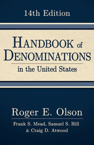 Handbook of Denominations in the United States, 14th edition【電子書籍】 Roger E. Olson