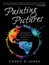 Painting Pictures: Reframing the World of Inner-City Youth【電子書籍】[ Corey D. James...