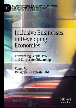 Inclusive Businesses in Developing Economies Converging People, Profit, and Corporate Citizenship