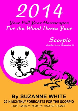 2014 Scorpio Your Full Year Horoscopes For The Wood Horse Year