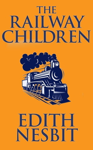 The Railway Children【電子書籍】[ Edith Ne