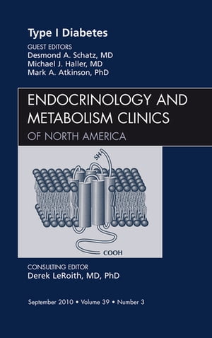 Type 1 Diabetes, An Issue of Endocrinology and Metabolism Clinics of North America