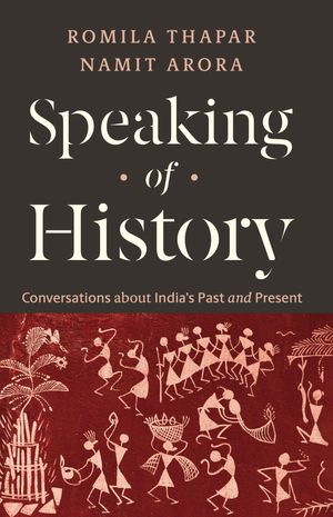 Speaking of History Conversations about India's Past and PresentŻҽҡ[ Romila T...