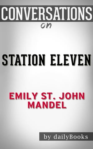 Conversations on Station Eleven: by Emily St. John Mandel