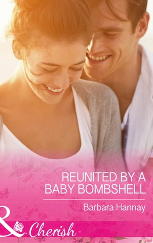 Reunited By A Baby Bombshell (Mills & Boon Cherish)